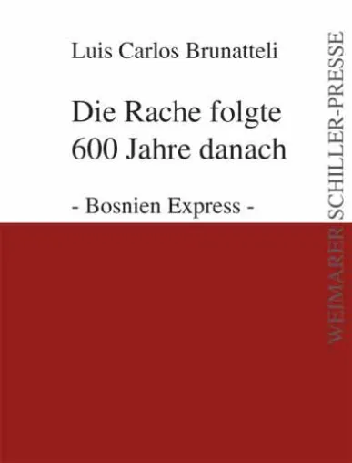 „Die Rache folgte 600 Jahre danach“ von Luis C. Brunatteli – neu erschienen in der Weimarer Schiller-Presse Bild: „Die Rache folgte 600 Jahre danach“ von Luis C. Brunatteli – neu erschienen in der Weimarer Schiller-Presse