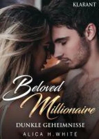 Bild: Neuerscheinung "Beloved Millionaire - Dunkle Geheimnisse" von Alica H. White im Klarant Verlag