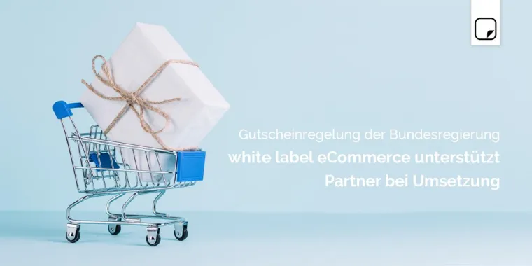 Bild: Gutscheinregelung der Bundesregierung: white label eCommerce unterstützt Partner bei Umsetzung