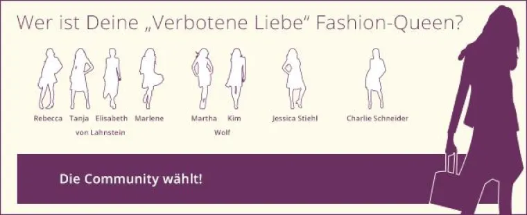 Wer ist Deine „Verbotene Liebe“ Fashionqueen? Bild: Wer ist Deine „Verbotene Liebe“ Fashionqueen?