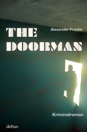 Neu erschienen im debux Verlag: „The Doorman“ von Alexander Franke Bild: Neu erschienen im debux Verlag: „The Doorman“ von Alexander Franke