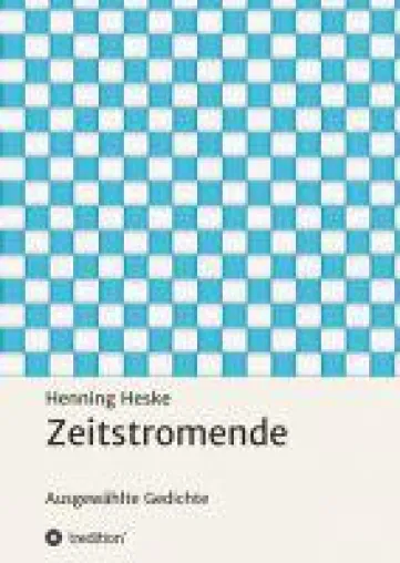 Zeitstromende - Ausgewählte Gedichte von Henning Heske Bild: Zeitstromende - Ausgewählte Gedichte von Henning Heske