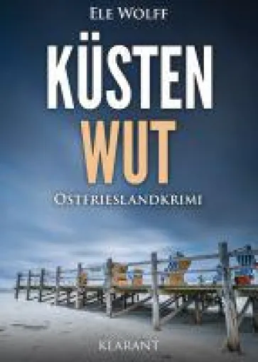 Neuerscheinung: Ostfrieslandkrimi "Küstenwut" von Ele Wolff im Klarant Verlag Bild: Neuerscheinung: Ostfrieslandkrimi "Küstenwut" von Ele Wolff im Klarant Verlag