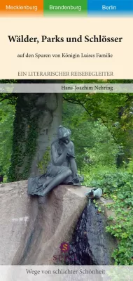 Bild: Hans-Joachim Nehring: Wälder, Schlösser, Parks auf den Spuren von Königin Luises Familie
