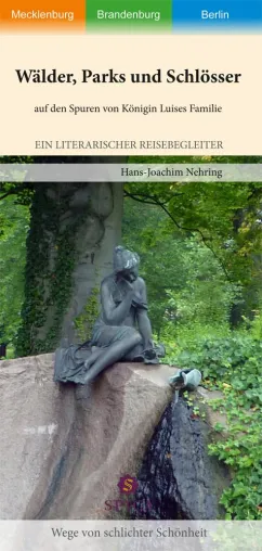 Hans-Joachim Nehring: Wälder, Schlösser, Parks auf den Spuren von Königin Luises Familie Bild: Hans-Joachim Nehring: Wälder, Schlösser, Parks auf den Spuren von Königin Luises Familie