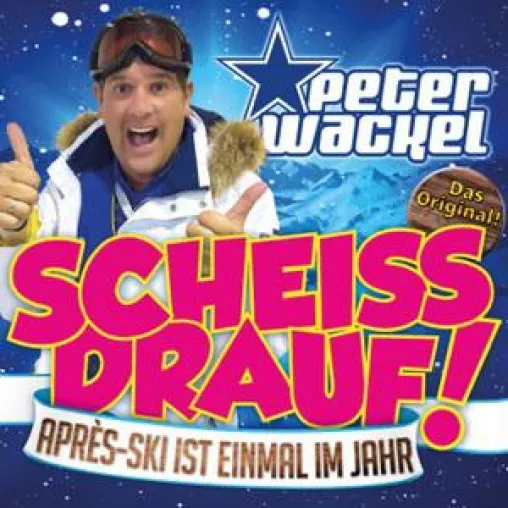 Bild: Peter Wackel - Scheiss Drauf (Apres Ski ist einmal im Jahr)