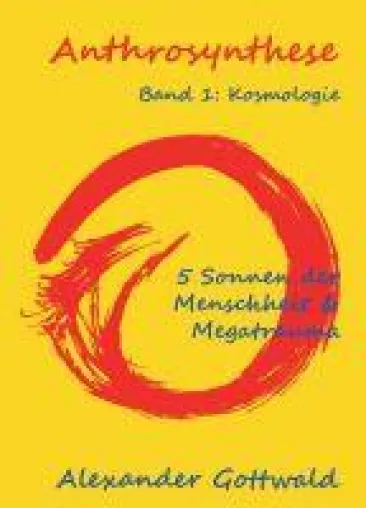 Bild: Anthrosynthese Band 1: Kosmologie - 5 Sonnen der Menschheit & Megatrauma