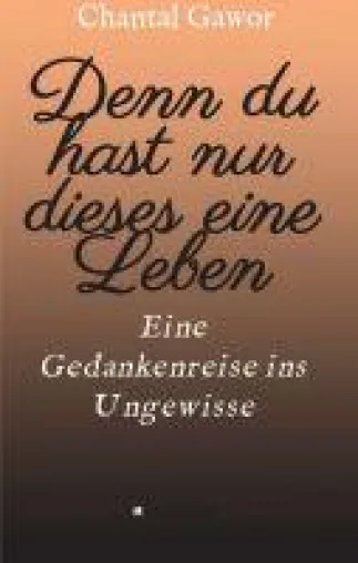 Bild: Denn du hast nur dieses eine Leben - eine Gedankenreise ins Ungewisse
