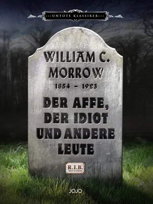 Bild: „Der Affe, der Idiot und andere Leute“ von W.C. Morrow - Die Wiederentdeckung eines „Untoten Klassikers“
