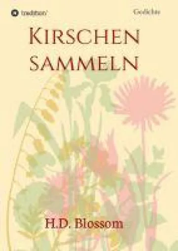 Kirschen Sammeln - inspirierende Gedichtsammlung voller Inspirationen und Trost Bild: Kirschen Sammeln - inspirierende Gedichtsammlung voller Inspirationen und Trost
