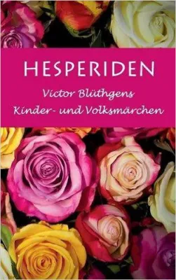Bild: Neu im Buchhandel: Hesperiden Teil 1 - 19 Bezaubernde Kinder- und Volksmärchen von Victor Blüthgen