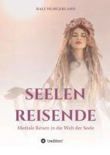 Seelenreisende - Mediale Reisen in die Welt der Seele Bild: Seelenreisende - Mediale Reisen in die Welt der Seele