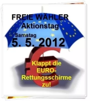 Bild: FREIE WÄHLER: "Klappt die Rettungsschirme zu!" - Bundesweiter Aktionstag am 5. 5. 2012 - Protest gegen EMS