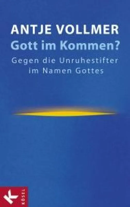 Antje Vollmer: Gott im Kommen?, Kösel Verlag München 2008