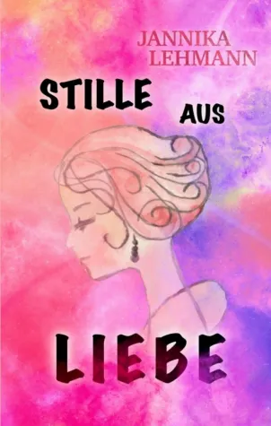 Stille aus Liebe - Romantische Gegenwartsliteratur Bild: Stille aus Liebe - Romantische Gegenwartsliteratur