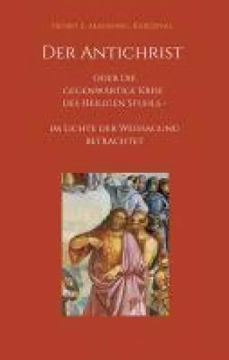 Bild: Der Antichrist oder die gegenwärtige Krise des Heiligen Stuhls - historische Gedanken zur Kirchenkrise