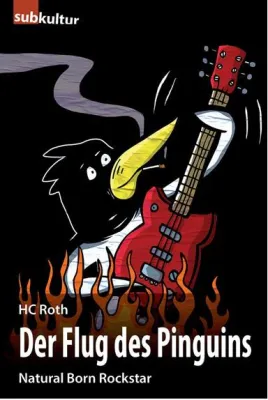 Bild: Rilke, Bier and Rock’n’Roll – Neuer Roman: „Der Flug des Pinguins – Natural Born Rockstar“ von HC Roth