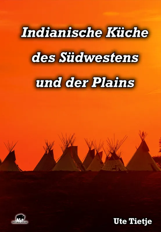 Ursprüngliches aus der Küche der Indianer Nordamerikas (© Ute Tietje)