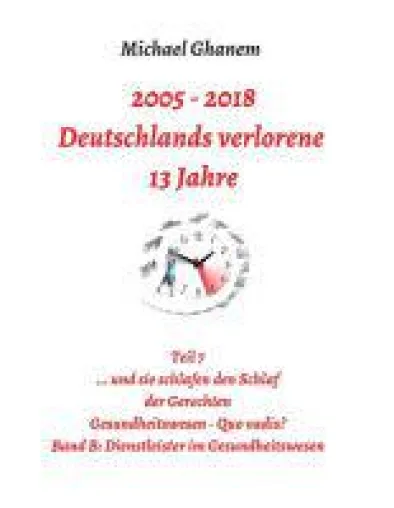 Bild: 2005 - 2018: Deutschlands verlorene 13 Jahre - Gesundheitswesen quo vadis?