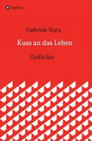 Bild: Kuss an das Leben - poetische Gedichte erzählen vom Leben