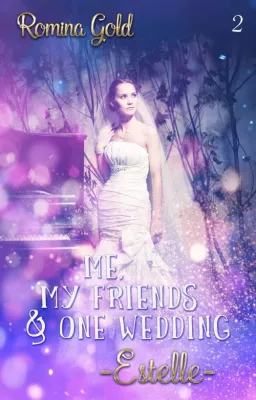 Bild: Romanreihe mit Romina Gold: Me, my friends & one wedding: Estelle - Genre: Romance, Liebesroman