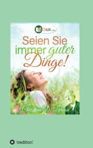 Bild: Seien Sie immer guter Dinge! - Zeitlose, praktische Texte