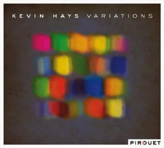 Bild: Kevin Hays: Variations VÖ 28.10.2011 (Pirouet/Edel:Kultur)