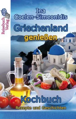 Ina Coelen-Simeonidis, Griechenland genießen – Kochbuch: Rezepte und Geschichten Bild: Ina Coelen-Simeonidis, Griechenland genießen – Kochbuch: Rezepte und Geschichten