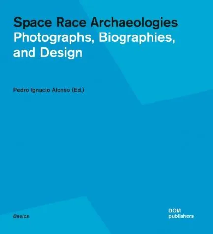 Space Race Archaeologies - Photographs, Biographies, and Design Bild: Space Race Archaeologies - Photographs, Biographies, and Design