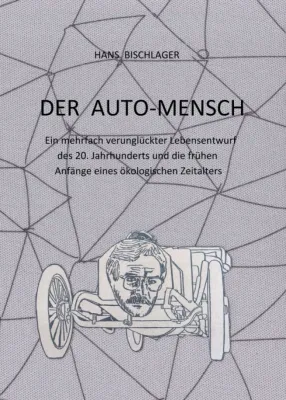 Bild: Der Auto-Mensch - Ein mehrfach verunglückter Lebensentwurf des 20. Jahrhunderts