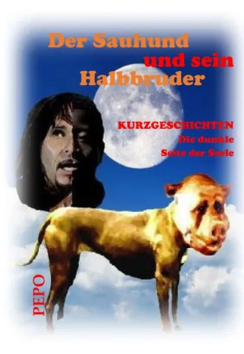 Der Sauhund und sein Halbbruder - Einblicke in die dunkle Seite der Seele Bild: Der Sauhund und sein Halbbruder - Einblicke in die dunkle Seite der Seele
