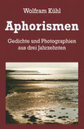 Bild: Aphorismen - Gedichte und Photographien aus drei Jahrzehnten