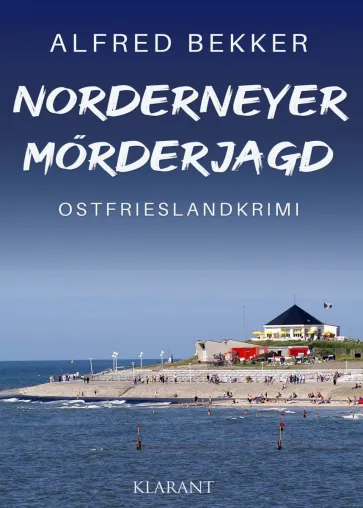 Bild: Neuerscheinung: Ostfrieslandkrimi "Norderneyer Mörderjagd" von Alfred Bekker im Klarant Verlag