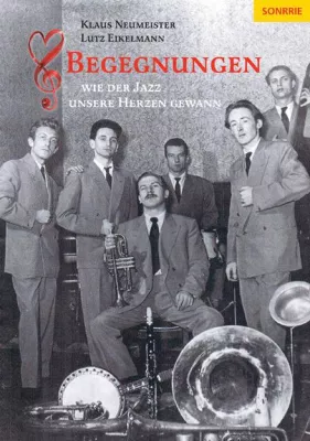 Bild: Begegnungen - wie der Jazz unsere Herzen gewann