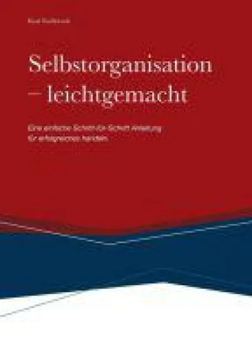 Bild: Selbstorganisation leichtgemacht - Schritt-für-Schritt-Anleitung für jedermann
