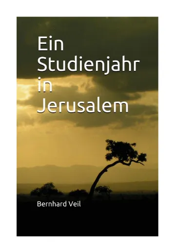 Ein Studienjahr in Jerusalem - ein neues Buch von Bernhard Veil Bild: Ein Studienjahr in Jerusalem - ein neues Buch von Bernhard Veil