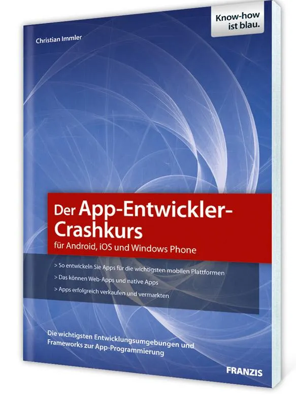 Franzis erlag: Der App-Entwickler-Crashkurs für Android, iOS und Windows Phone
