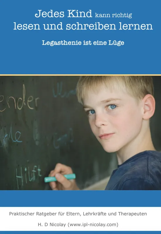 Jedes Kind kann gut lesen und schreiben lernen. Legasthenie ist eine Lüge