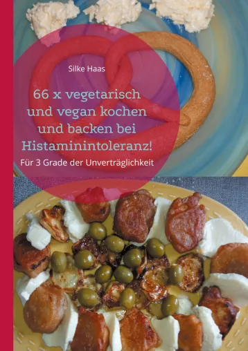 Auch bei Histaminintoleranz zu Ostern unbekümmert schlemmen: 66 x vegetarisch und vegan kochen und backen! Bild: Auch bei Histaminintoleranz zu Ostern unbekümmert schlemmen: 66 x vegetarisch und vegan kochen und backen!