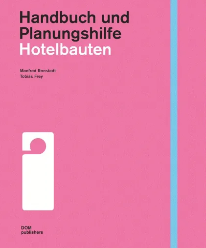 Wie baut man ein Hotel? Neues Buch "Hotelbauten" bei DOM publishers Bild: Wie baut man ein Hotel? Neues Buch "Hotelbauten" bei DOM publishers