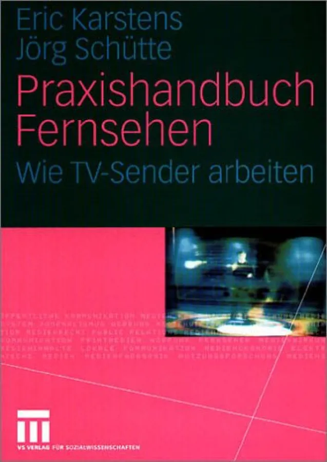 Karstens/Schütte: Praxishandbuch Fernsehen, Wiesbaden 2005, EUR 29,90