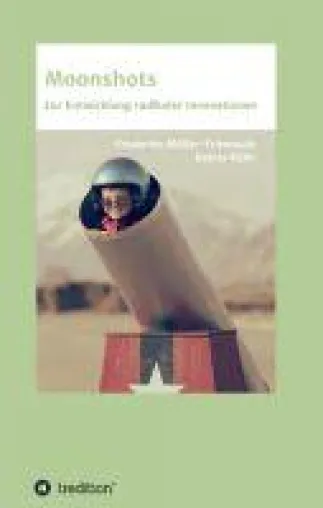 Moonshots - neues Sachbuch erläutert die US-amerikanische radikale Innovationsmethode Bild: Moonshots - neues Sachbuch erläutert die US-amerikanische radikale Innovationsmethode