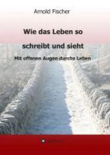 Wie das Leben so schreibt und sieht - Kurzgeschichten rund um Begegnungen Bild: Wie das Leben so schreibt und sieht - Kurzgeschichten rund um Begegnungen