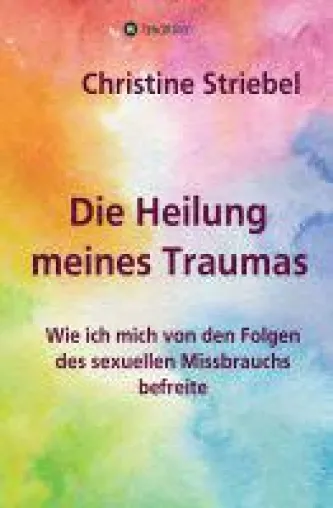 Bild: Die Heilung meines Traumas - eine bewegende Autobiografie setzt sich mit Missbrauch auseinander
