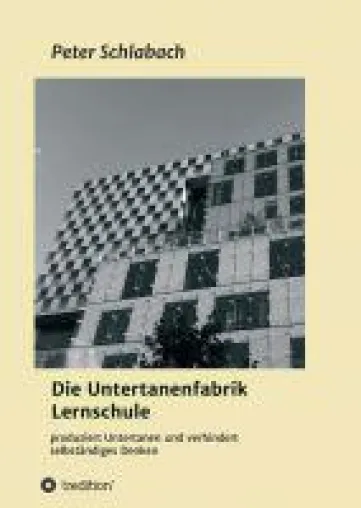 Bild: Die Untertanenfabrik Lernschule - Ein kritischer Blick auf das aktuelle Bildungssystem