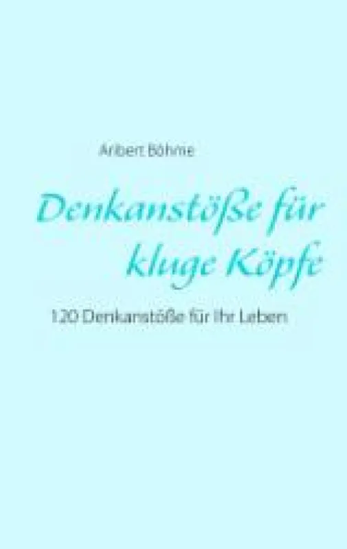 http://www.bod.de/buch/aribert-boehme/denkanstoesse-fuer-kluge-koepfe/9783735740878.html