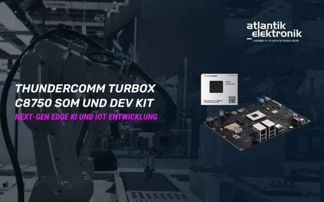 Bild: Atlantik Elektronik GmbH präsentiert das Thundercomm TurboX C8750 SOM und C8750 Entwicklungskit 