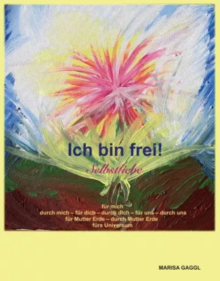 Bild: Ich bin frei! Selbstliebe - Selbsthilfe-Buch für mehr Glück und Zufriedenheit im Leben