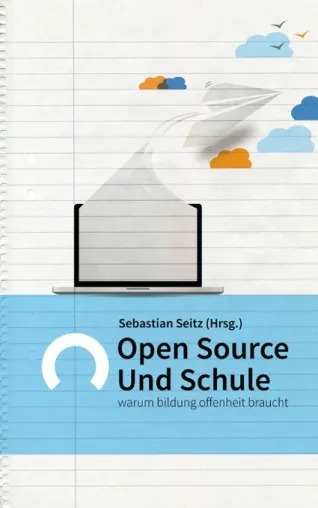 Buchneuerscheinung: Open Source und Schule - Warum Bildung Offenheit braucht Bild: Buchneuerscheinung: Open Source und Schule - Warum Bildung Offenheit braucht