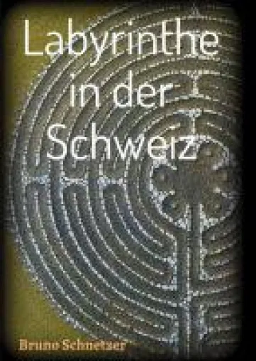 Labyrinthe in der Schweiz - ein Reiseführer der besonderen Art Bild: Labyrinthe in der Schweiz - ein Reiseführer der besonderen Art
